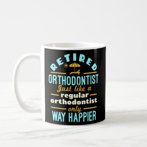 Retired Orthodontist Orthodontics Retirement Way H Coffee Mug