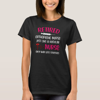 Retired Orthopedic Nurse Like Regular Only Less St T-Shirt