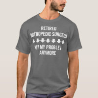 Retired Orthopedic Surgeon Not My Problem Anymore