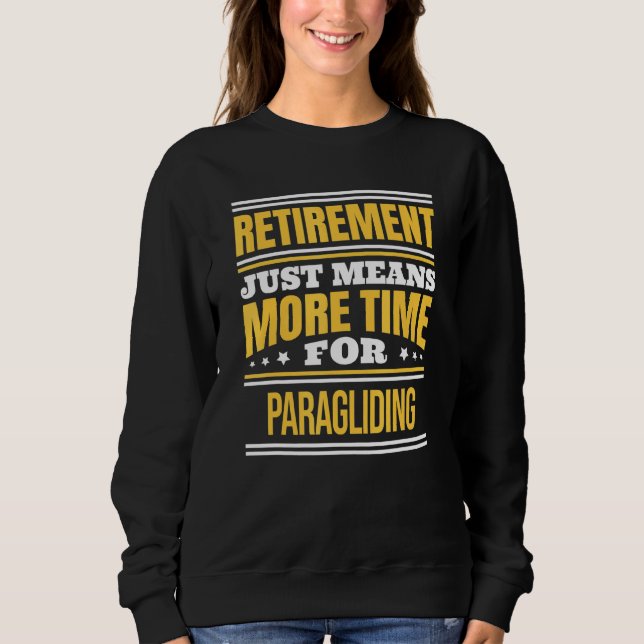 Retired Paragliding Saying Retirement Sweatshirt (Front)
