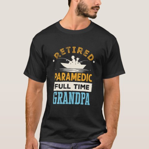 Retired Paramedic Full Time Grandpa EMT Retirement T_Shirt