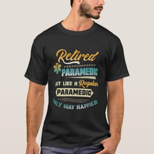 Retired Paramedic Just Like A Regular Paramedic  T_Shirt