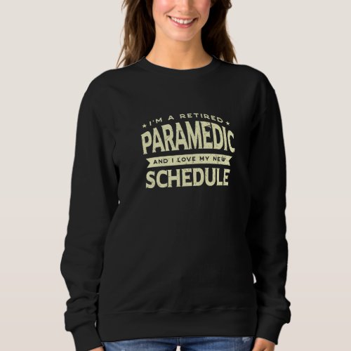 Retired Paramedic Love My New Schedule Grandpa Gra Sweatshirt