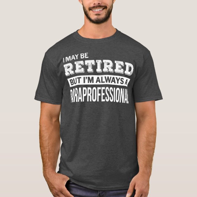 Retired Paraprofessional  Funny Retirement Gift T-Shirt (Front)