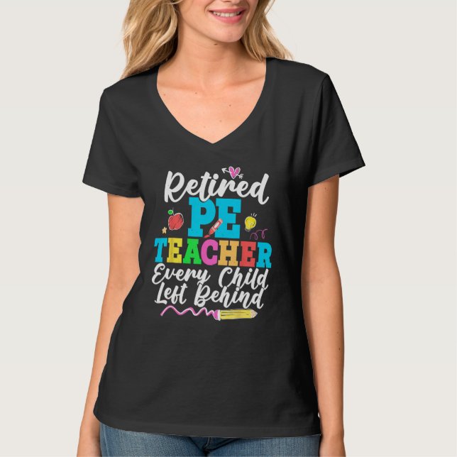 Retired PE Teacher Every Child Left Behind Retirem T-Shirt (Front)