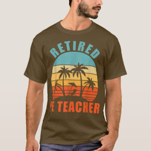 Retired PE Teacher, Funny Gym Teacher, Happy Retir T-Shirt