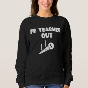 Retired PE Teacher Out Retirement End Of School Ye Sweatshirt