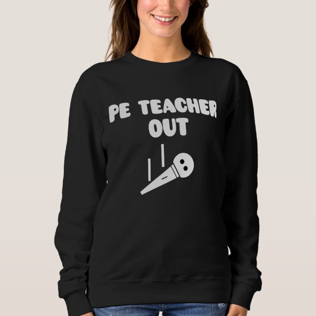 Retired PE Teacher Out Retirement End Of School Ye Sweatshirt (Front)