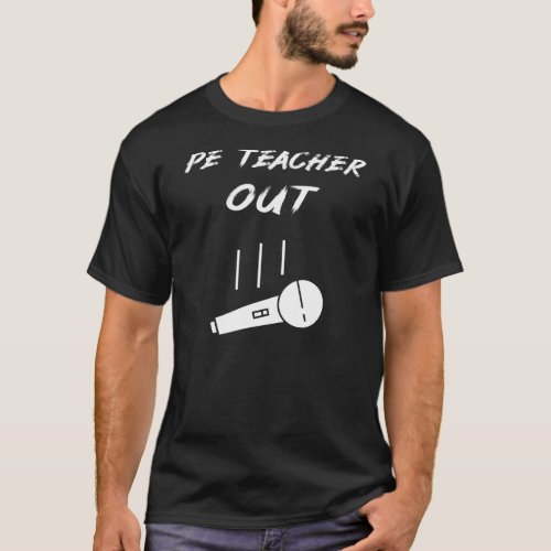 Retired PE Teacher Out Retirement End Of Year T_Shirt
