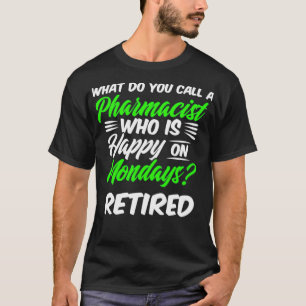 Retired Pharmacist Happy Monday Pharmacy Retiremen T-Shirt