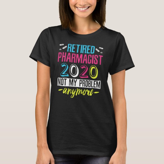 Retired Pharmacist Not My Problem T-Shirt (Front)