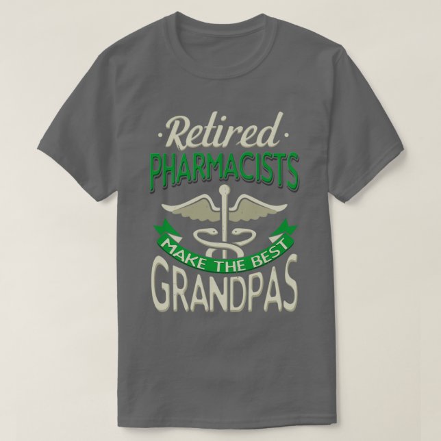 Retired Pharmacists Make The Best Grandpas T-Shirt (Design Front)