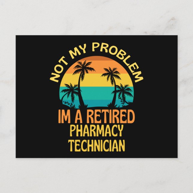 Retired Pharmacy Technician Not My Problem Anymore Postcard (Front)