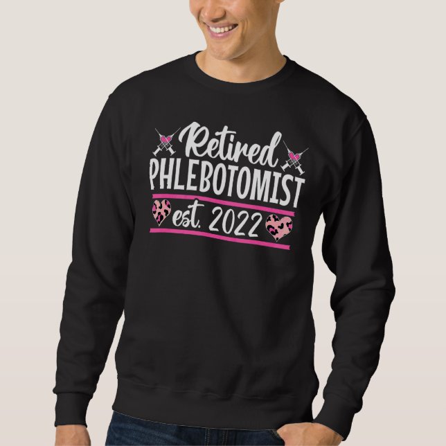 Retired Phlebotomist 2022 Phlebotomy Technician Te Sweatshirt (Front)