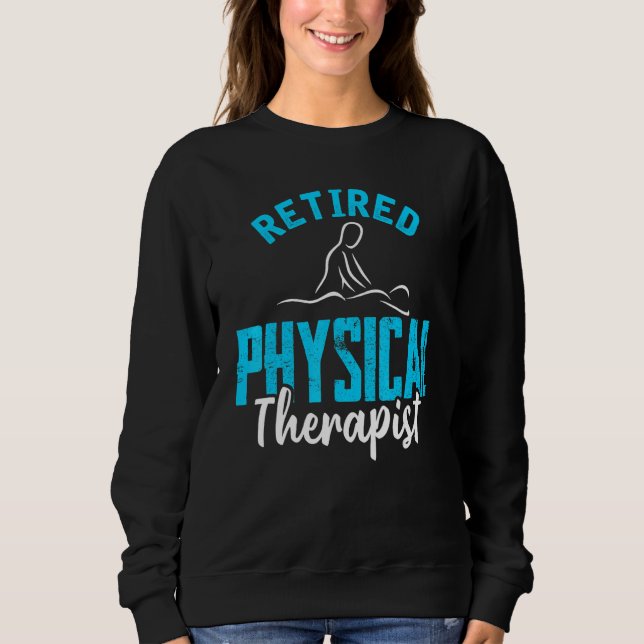 Retired Physical Therapis Physiotherapy Retirement Sweatshirt (Front)