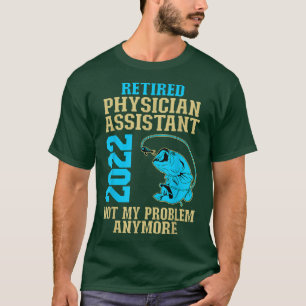 Retired Physician Assistant 2022 Fishing Lover Ret T-Shirt