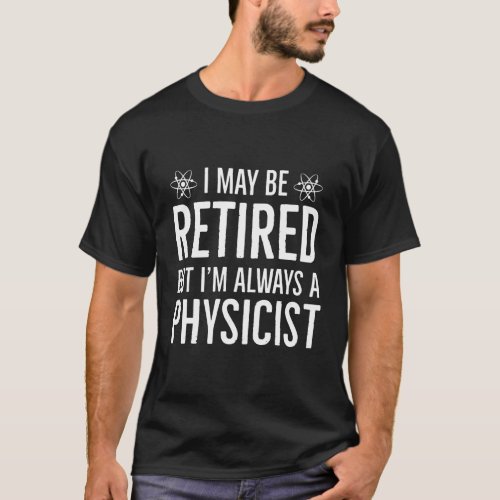 Retired Physicist Retirement Gift T_Shirt