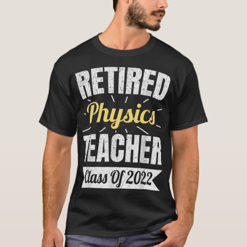 Retired Physics Teacher Class Of 2022 Teacher Reti T_Shirt