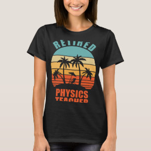 Retired Physics Teacher Teaching Happy Retirement T-Shirt