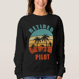 Retired Pilot Airplane Pilot Happy Retirement Sweatshirt