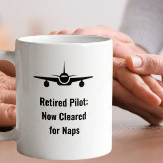 Retired Pilot Now Cleared for Naps Funny Coffee Mug