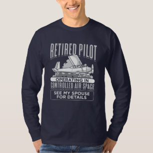 Retired Pilot Operating in Controlled Air Space T-Shirt
