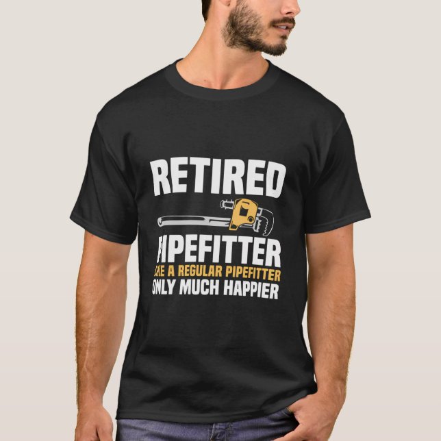 Retired Pipefitter Like A Regular Pipefitter T-Shirt (Front)