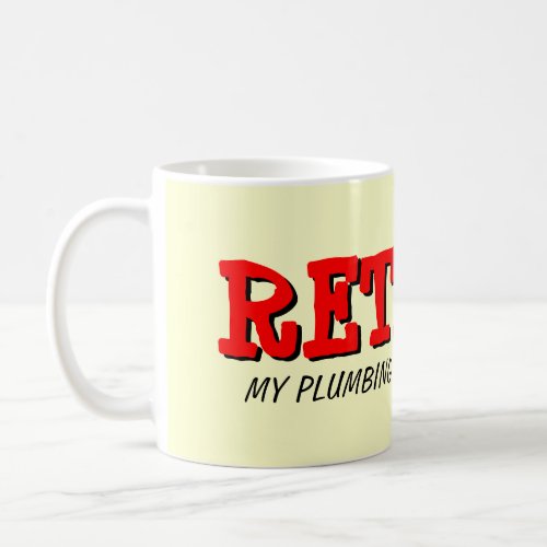Retired plumber mug with funny quote