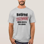 Retired Plumber T-Shirt Retired Plumber T-Shirt