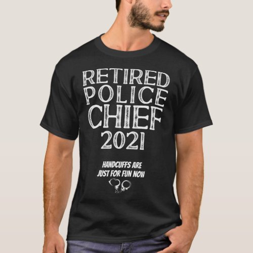 Retired Police Chief 2021 Handcuffs Funny Quote Ga T_Shirt