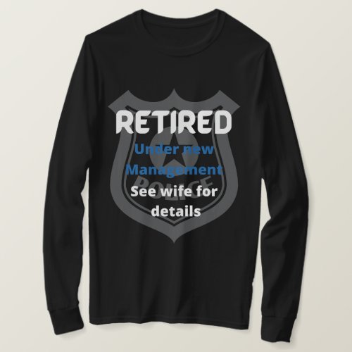 retired police under new management funny blue  T_Shirt