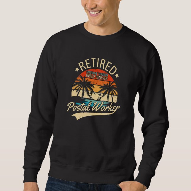 Retired Postal Worker Goodbye Tension Hello Pensio Sweatshirt (Front)