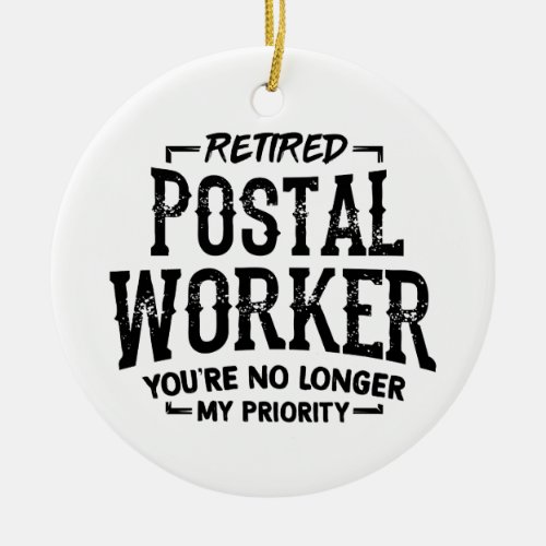 Retired Postal Worker Mailman No Longer Priority Ceramic Ornament