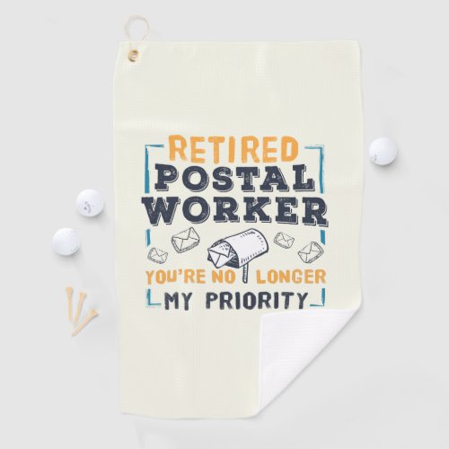  Retired Postal Worker Retirement Not My Priority Golf Towel