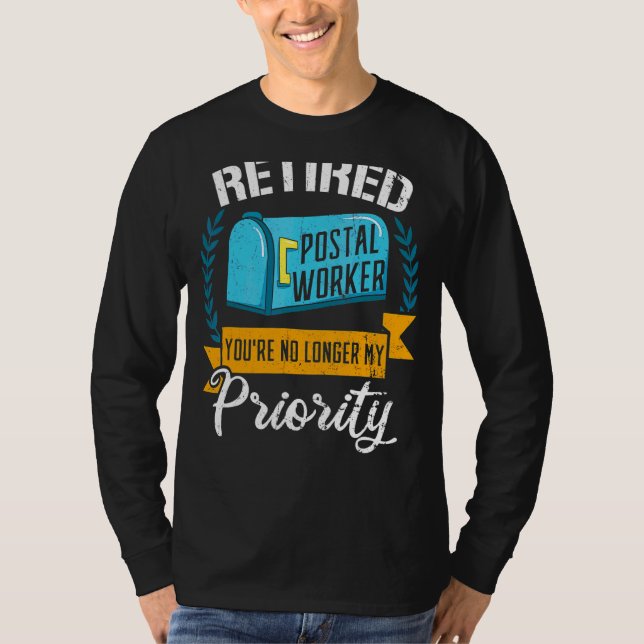 Retired Postal Worker You're No Longer My Priority T-Shirt (Front)