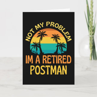 Retired Postman Not My Problem Anymore Card