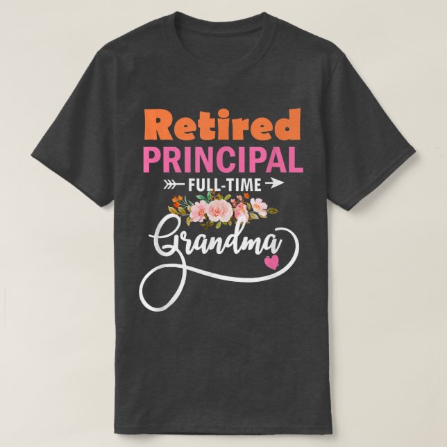 Retired Principal Full Time Best Grandma Funny Ret T-Shirt (Design Front)