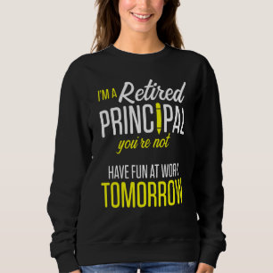 Retired Principal Fun Work School Retirement 3 Sweatshirt