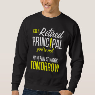 Retired Principal Fun Work School Retirement 3 Sweatshirt