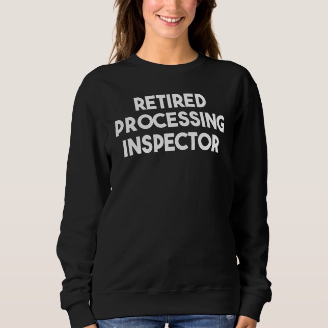 Retired Processing Inspector Sweatshirt (Front)