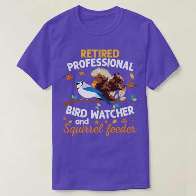Retired Professional Bird Watcher Squirrel Feeder  T-Shirt (Design Front)