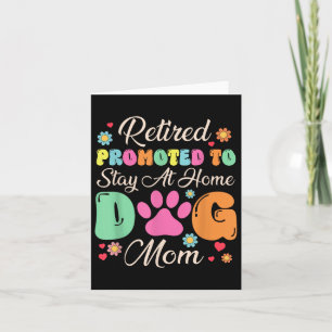 Retired Promoted To Stay At Home Dog Mom Retired D Card