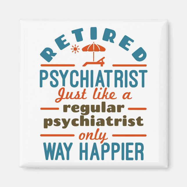 Retired Psychiatrist Happier Psychiatry Retirement Magnet (Front)