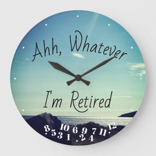 Retired Quote Ahh Whatever Im Retired Ocean Fun  Large Clock