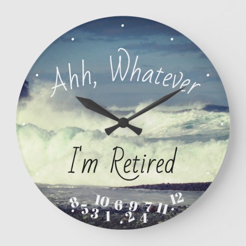 Retired Quote Ahh Whatever Im Retired Ocean Surf Large Clock