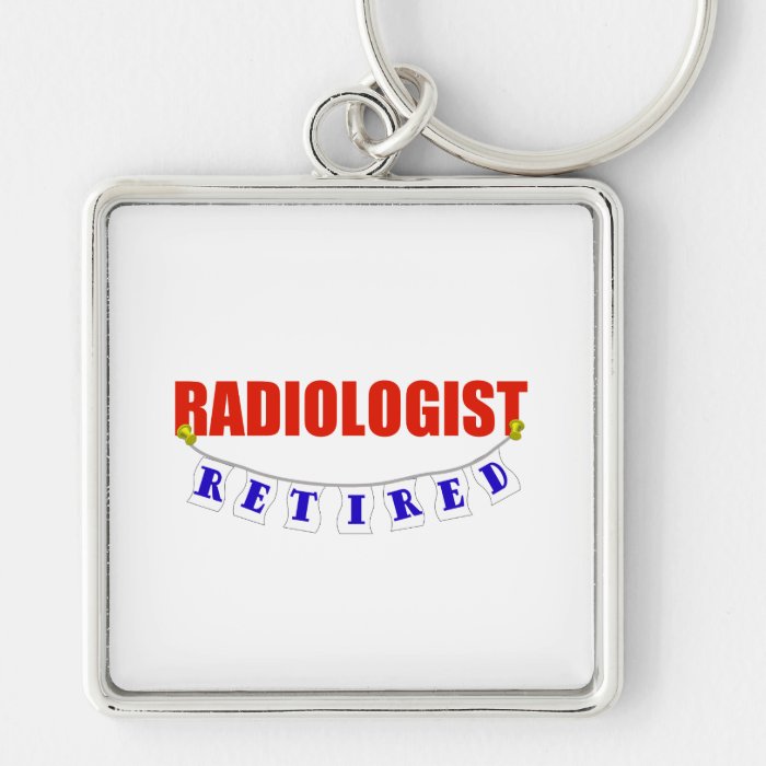 RETIRED RADIOLOGIST KEYCHAIN