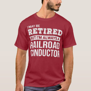 Retired Railroad Conductor Gift Funny Retirement T-Shirt