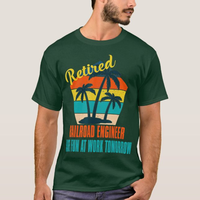 Retired Railroad Engineer Have Fun at Work T-Shirt (Front)