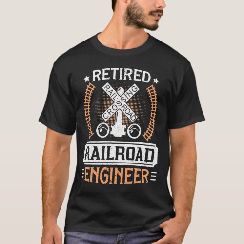 Retired Railroad Locomotive Train Engineer Funny R T_Shirt