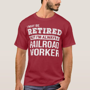 Retired Railroad Worker Gift Funny Retirement T-Shirt